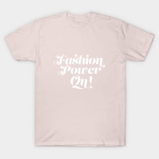 Fashion Power On! T-Shirt